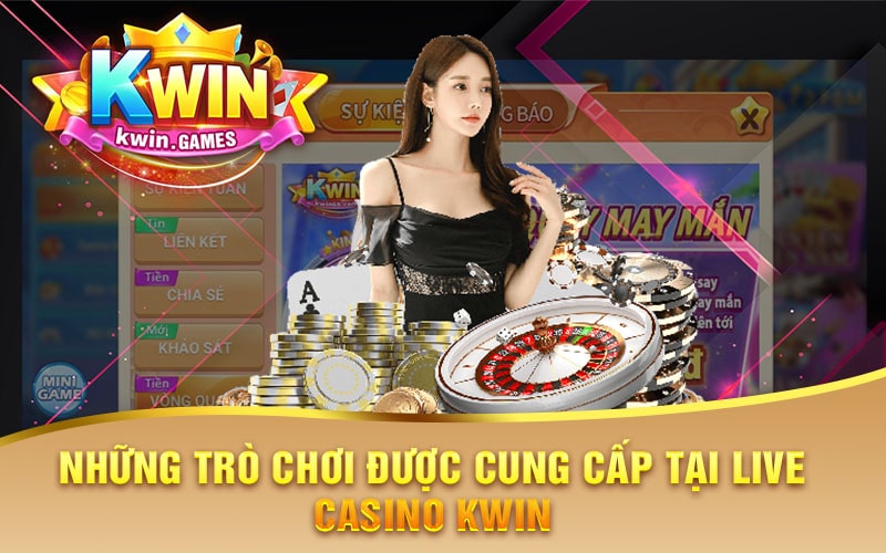 Những Trò Chơi Được Cung Cấp Tại Live Casino Kwin